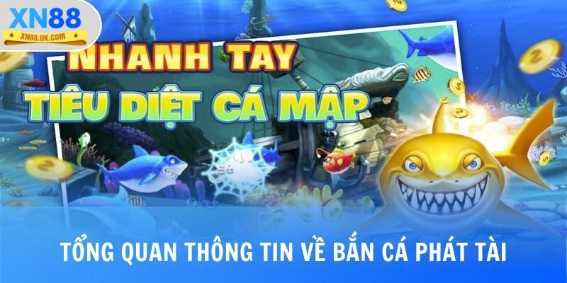 Tổng quan thông tin về bắn cá phát tài