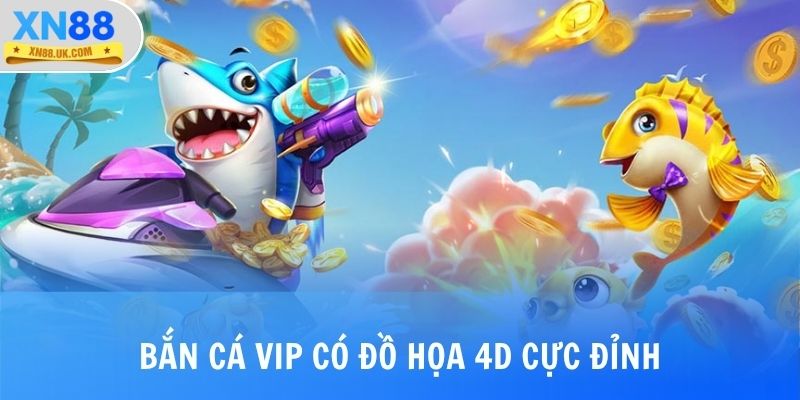 Bắn cá vip có đồ họa 4D cực đỉnh