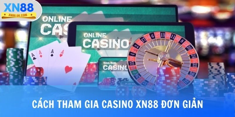Cách tham gia casino XN88 đơn giản