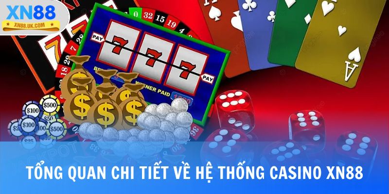 Tổng quan chi tiết về hệ thống casino XN88