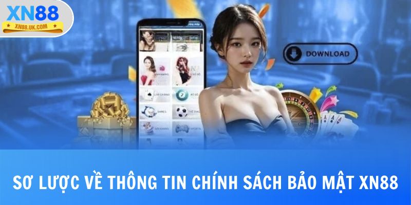 Sơ lược về thông tin chính sách bảo mật XN88