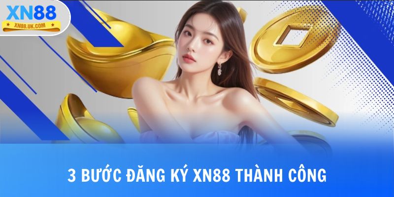 3 bước đăng ký XN88 thành công không phải ai cũng biết
