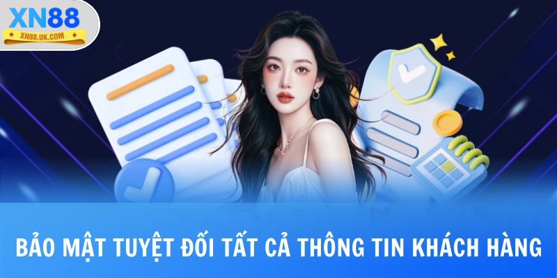 Bảo mật tuyệt đối tất cả những thông tin khách hàng