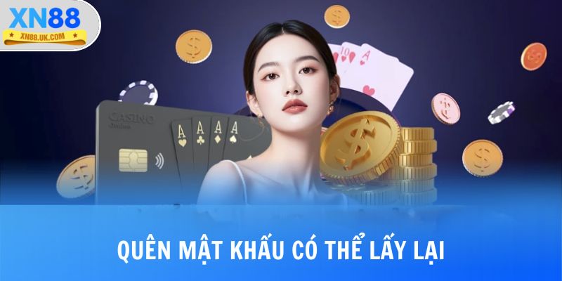 Quên mật khẩu có thể lấy lại