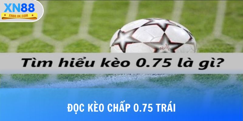 Đọc kèo chấp 0.75 trái