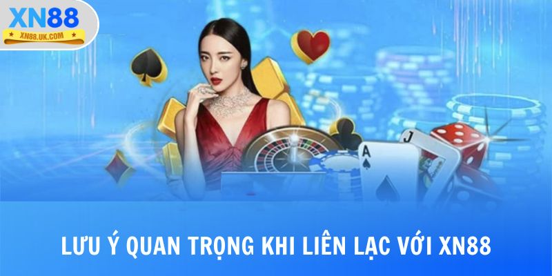 Lưu ý quan trọng khi liên lạc với XN88