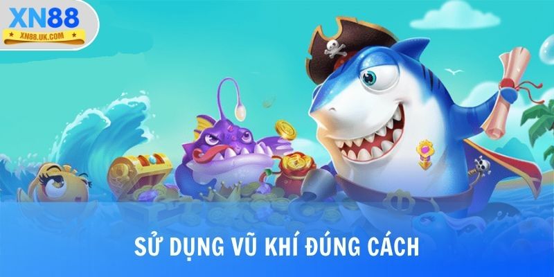 Mẹo chơi bắn cá sử dụng vũ khí đúng cách