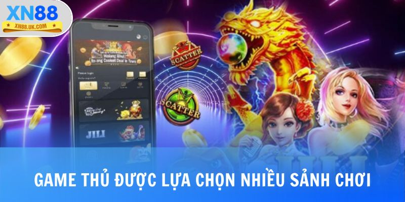 Game thủ được lựa chọn nhiều sảnh theo nhu cầu của mình 