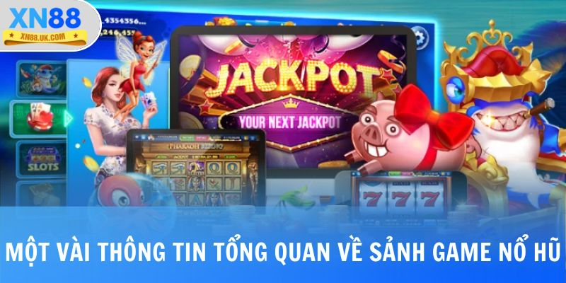 Một vài thông tin tổng quan về sảnh game nổ hũ
