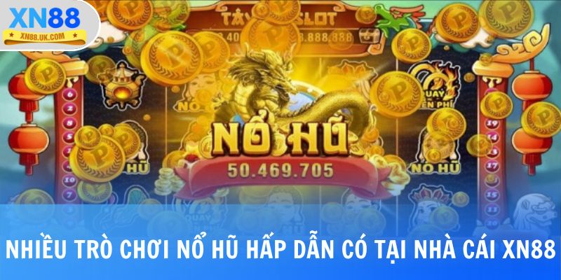 Nhiều trò chơi nổ hũ hấp dẫn có tại nhà cái XN88