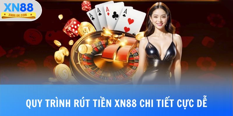 Quy trình rút tiền XN88 chi tiết cực dễ