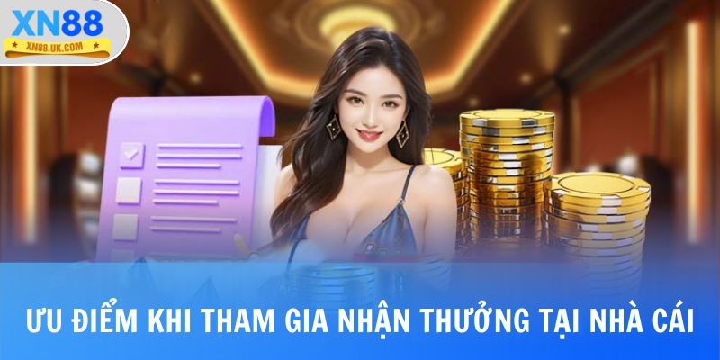 Ưu điểm khi tham gia nhận thưởng tại nhà cái