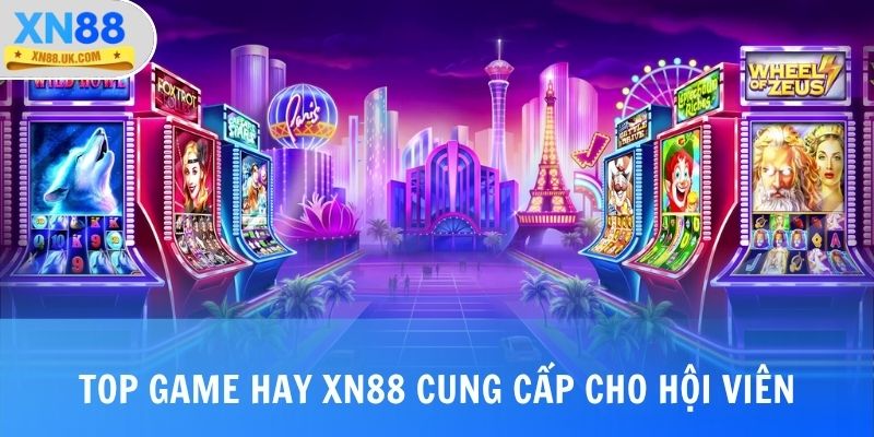 Top game hay XN88 cung cấp cho hội viên