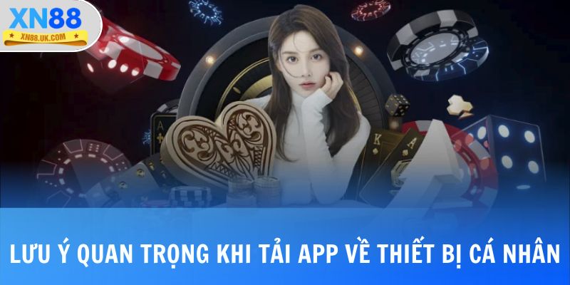 Lưu ý quan trọng khi tải app về thiết bị cá nhân