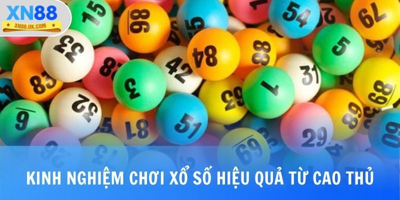 Kinh nghiệm chơi xổ số hiệu quả từ cao thủ
