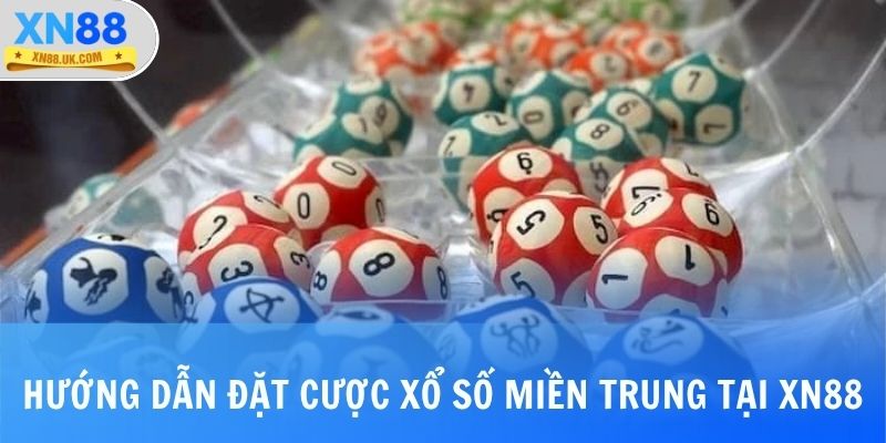 Hướng dẫn đặt cược xổ số miền Trung tại XN88