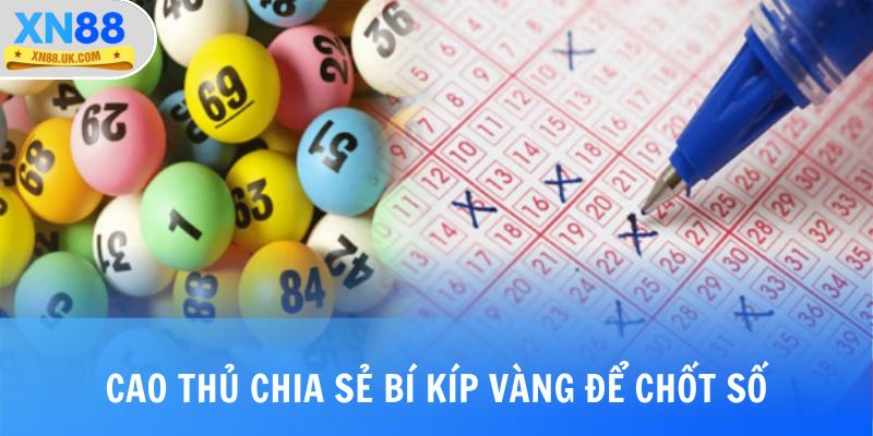 Cao thủ chia sẻ bí kíp vàng để chốt thành công mọi cầu số