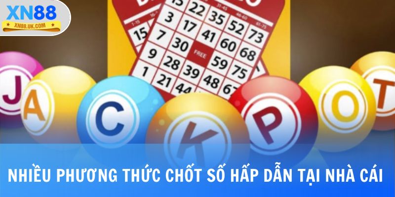 Rất nhiều phương thức chốt số hấp dẫn tại nhà cái 