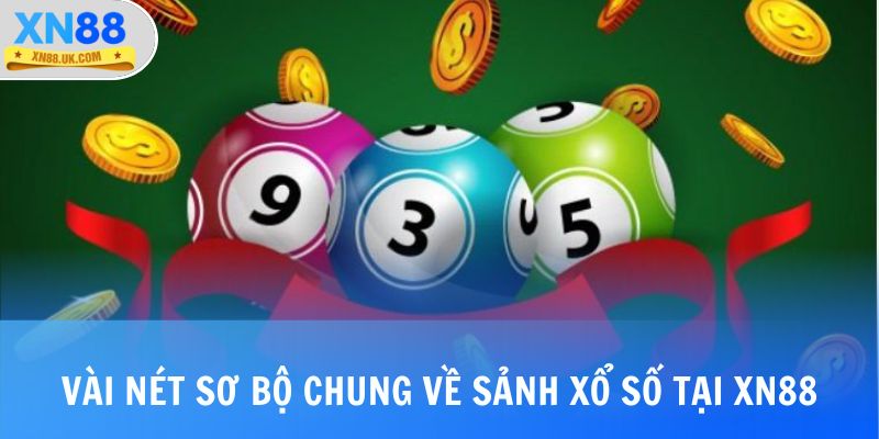 Vài nét sơ bộ chung về sảnh xổ số tại nhà cái XN88